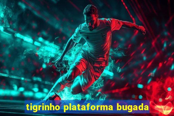 tigrinho plataforma bugada